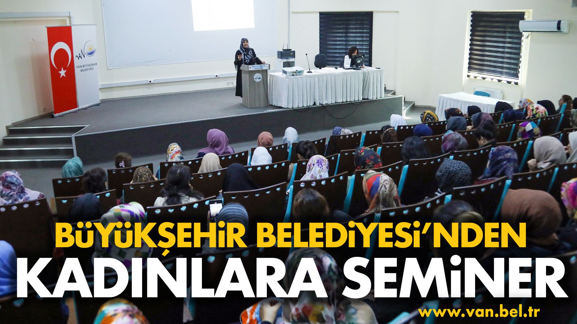 VAN BÜYÜKŞEHİR BELEDİYESİNDEN KADINLARA SEMİNER