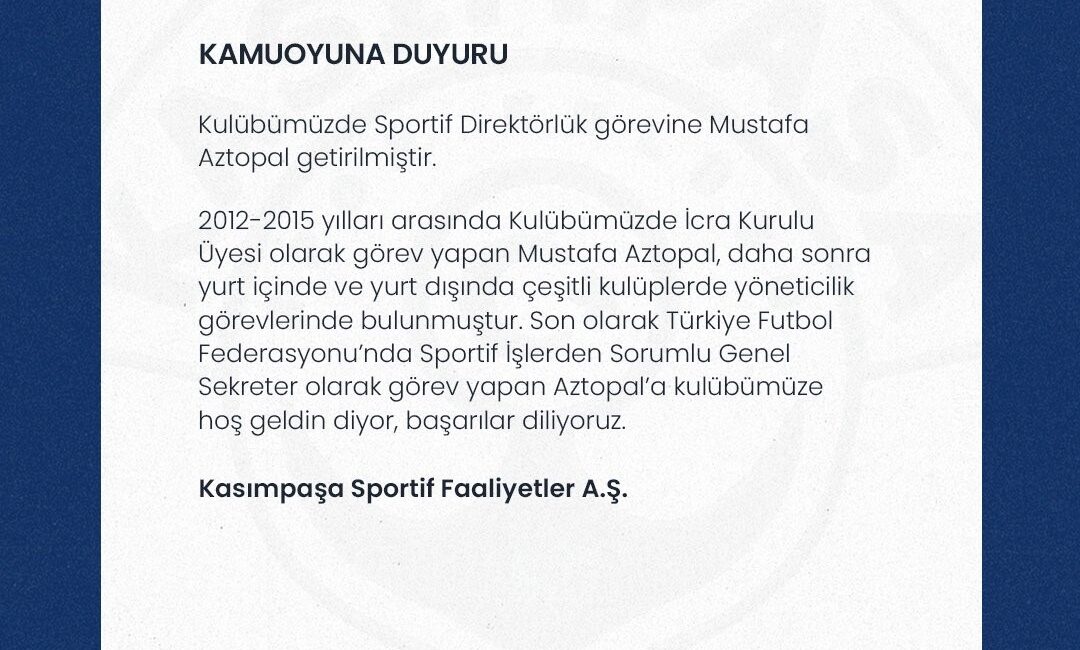 KASIMPAŞA, SPORTİF DİREKTÖRLÜK GÖREVİNE MUSTAFA AZTOPAL'IN GETİRİLDİĞİNİ AÇIKLADI.